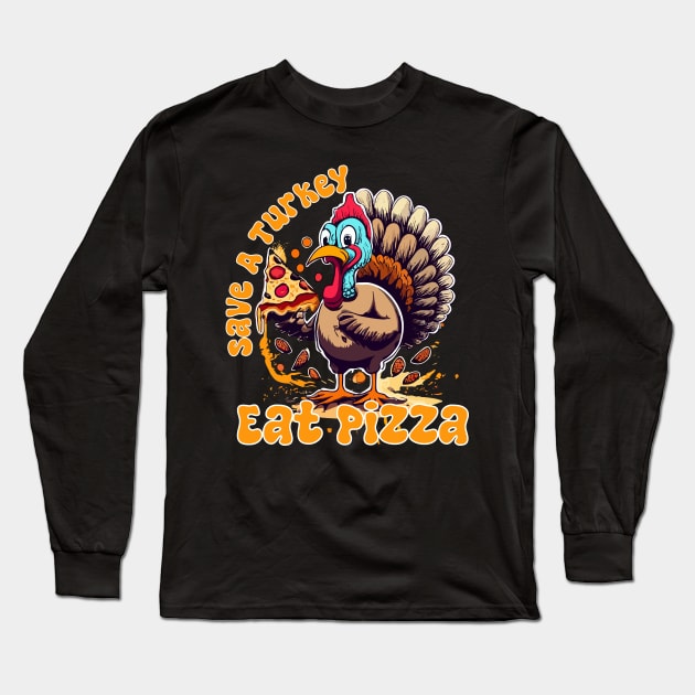 Save A Turkey Eat Pizza Funny Happy Thanksgiving for food lovers Long Sleeve T-Shirt by click2print